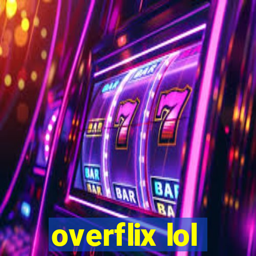 overflix lol